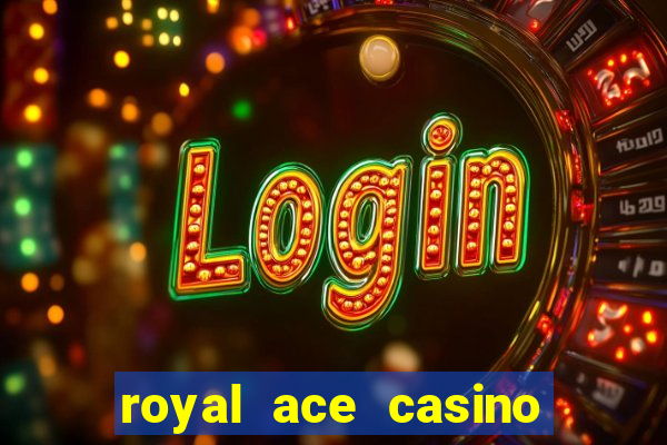 royal ace casino sign up bonus